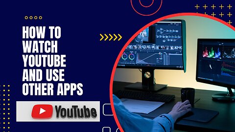 How To Watch YouTube And Use Other Apps