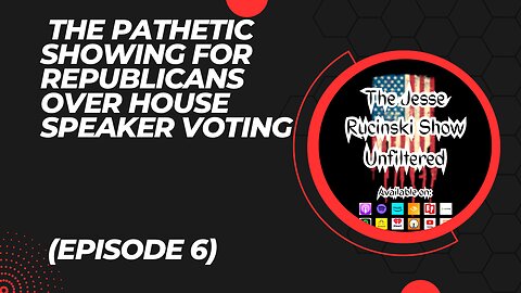 The Pathetic Showing for Republicans Over House Speaker Voting (Unfiltered Episode 6)