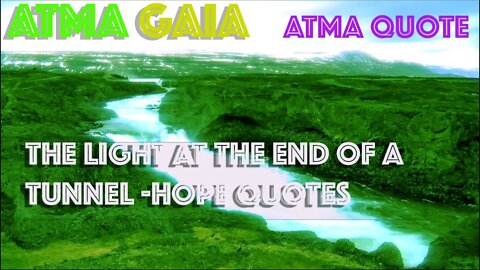 THE LIGHT AT THE END OF A TUNNEL - HOPE QUOTES - ATMA QUOTE