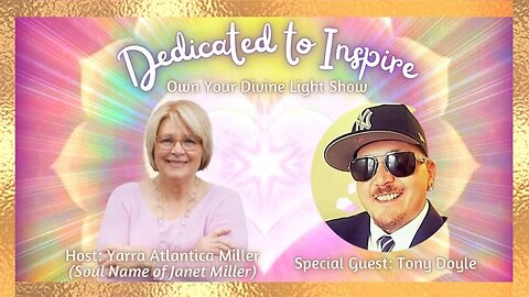 Dedicated to Inspire with Tony Doyle - Own Your Divine Light Season 1