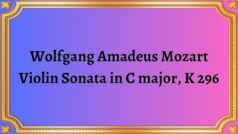 Wolfgang Amadeus Mozart Violin Sonata in C major, K 296