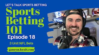 Sports Betting 101 Ep 18: 3 Unit NFL Plays