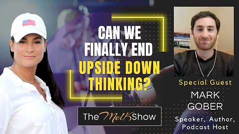 Mel K & Author Mark Gober | Can We Finally End Upside Down Thinking? | 6-5-23