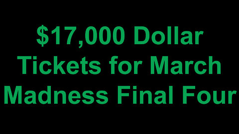 $17,000 Dollars Tickets for March Madness Final Four