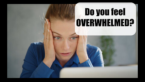 Do YOU feel OVERWHELMED?