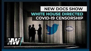 NEW DOCS SHOW WHITE HOUSE DIRECTED COVID-19 CENSORSHIP