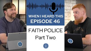 When I Heard This - Episode 46 - Faith Police: Part Two