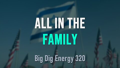 Big Dig Energy 320: All in the Family
