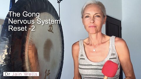 Gong 11 - Gong Nervous System Reset (2 of 2) - Dr. Jain Wells