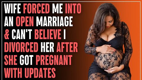 Wife FORCED Me Into An Open Marriage & Can't Believe I DIVORCED Her After She Got PREGNANT | UPDATE