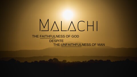 Book of Malachi, Part 6a: God's Covenantal Faithfulness