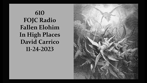 610 - FOJC Radio - Fallen Elohim In High Places - David Carrico 11-24-2023