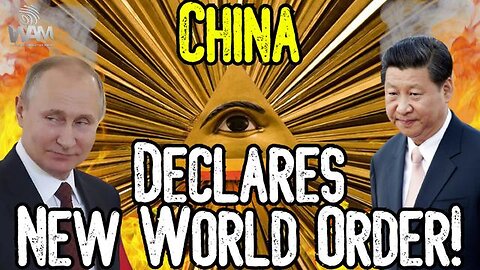 WAM: China Declares New World Order, and Will Lead the Way to Global Tyranny 3-31-2023