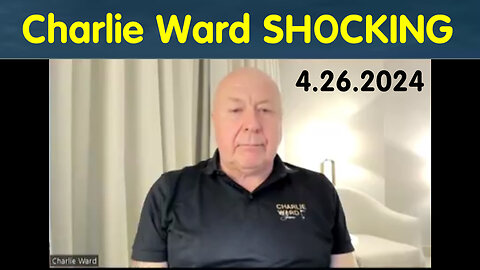 Charlie Ward SHOCKING News April 26, 2024