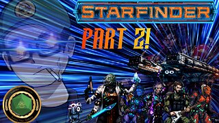 15 Part 2! - Starfinder