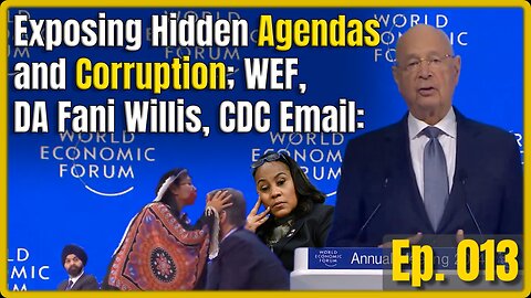 Exposing Hidden Agendas and Corruption; WEF, DA Fani Willis, CDC Email: Relentless Ep. 013