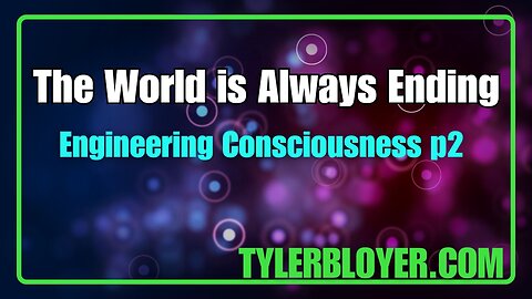 The World is Always Ending | Engineering Consciousness p2