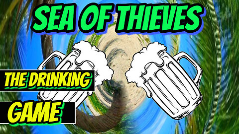 Sea of Thieves The Drinking Game part 1