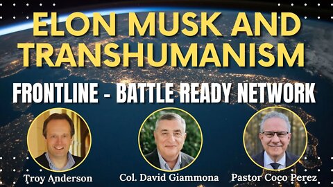 FrontLine: Battle Ready Network -- Elon Musk and Transhumanism (Episode #2)