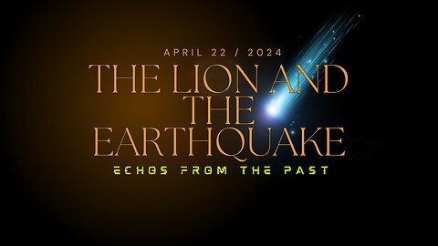 ECHOS FROM THE PAST - THE LION & THE EARTHQUAKE - PROHECTIC END TIMES MESSAGE