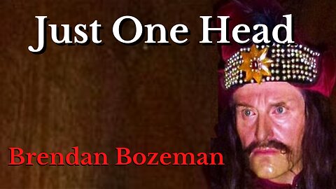 One Head is Good Enough, by Brendan Bozeman