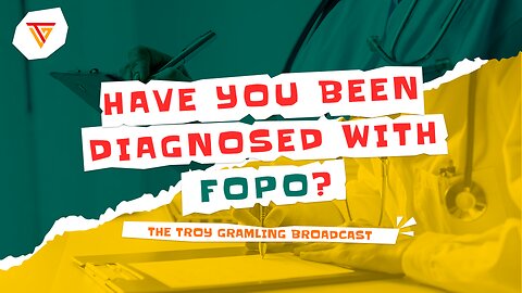 The Troy Gramling Broadcast: Have You Been Diagnosed With FOPO?