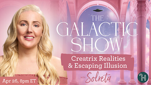 🛸 The Galactic Show with Solreta • Creatrix Realities & Escaping Illusion