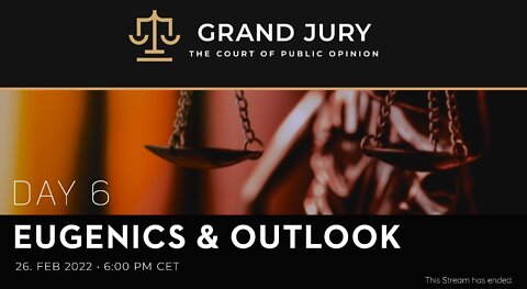 Grand Jury - Day 6 - Eugenics and Outlook - Feb 26 2022