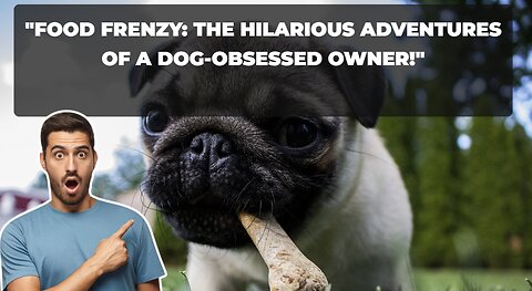 "Food Frenzy: The Hilarious Adventures of a Dog-Obsessed Owner!"