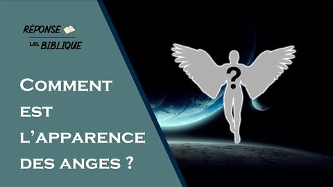 Réponse Biblique #2 - Comment est l'apparence des Anges ?