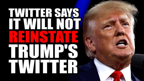 Twitter Says it will Not Reinstate Trump's Twitter