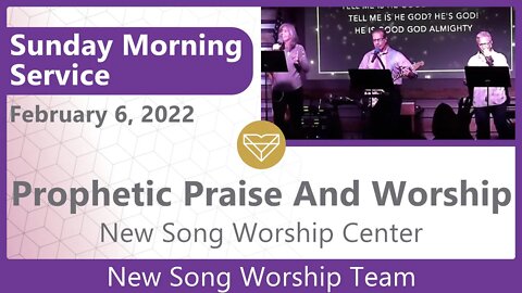 Prophetic Praise And Worship New Song Sunday Morning Worship Service 202200306