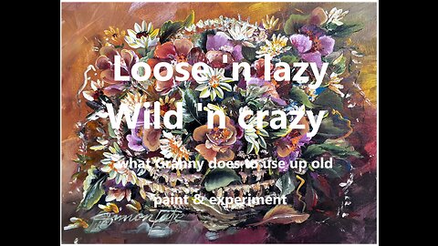 Loose 'n Lazy, Wild 'n Crazy original acrylic abstract impressionist basket of flowers