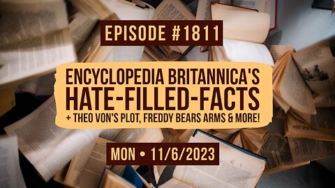 Owen Benjamin | #1811 Encyclopedia Britannica's Hate-Filled-Facts + Theo Von's Plot, Freddy Bears Arms & More!