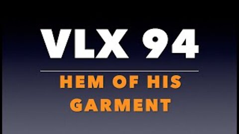 VLX 94: The Hem of His Garment