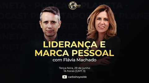 Podcast Planeta LIVE: Liderança e Marca Pessoal com Flávia Machado