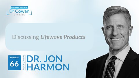 Conversations with Dr. Cowan & Friends | Ep 66: Dr. Jon Harmon