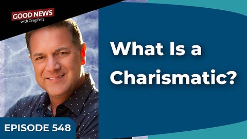 Episode 548: What Is a Charismatic?