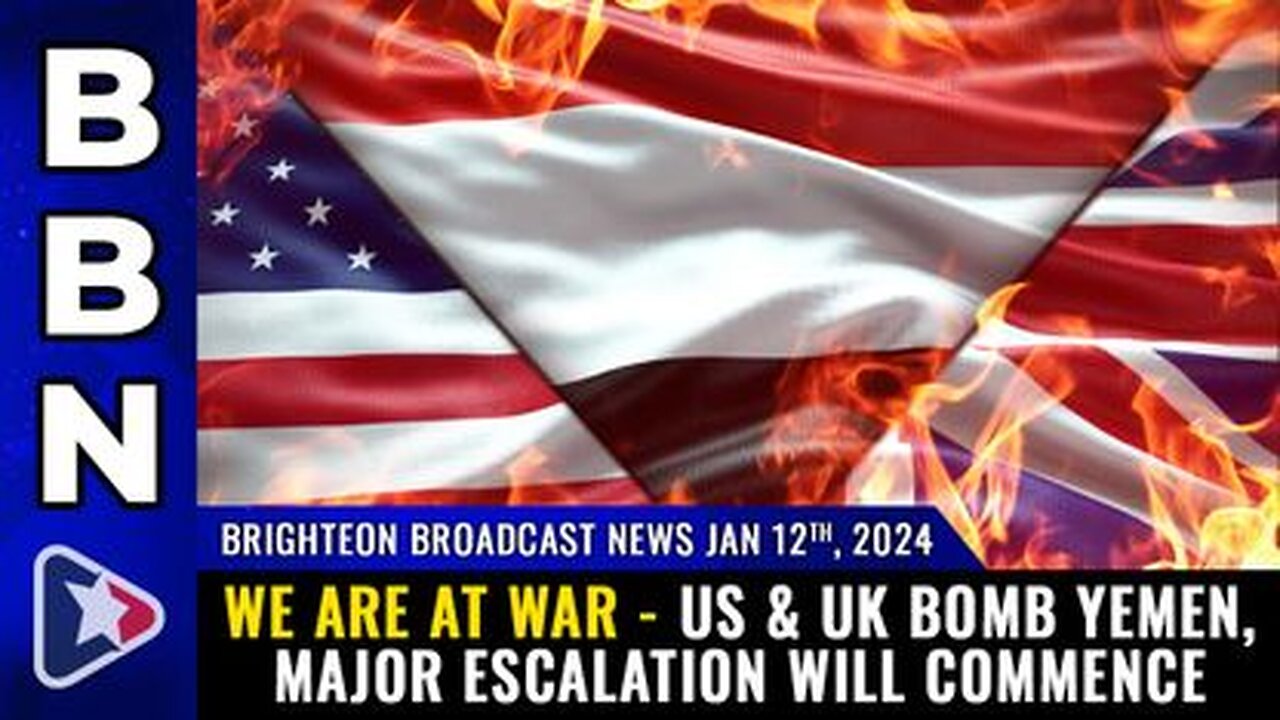 01-12-24 BBN - WE ARE AT WAR - US & UK Bomb Yemen, Major ESCALATION ...