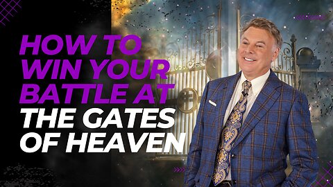 How To Win Your Battle At The Gates Of Heaven | Lance Wallnau