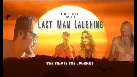Last Man Laughing 'The Trip is the Journey'