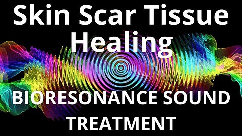 Skin Scar Tissue Healing_Sound therapy session_Sounds of nature
