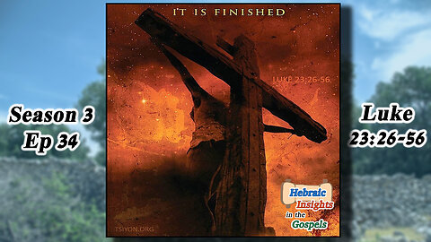 HIG S3 Ep34 - Luke 23:26-56 - It Is Finished