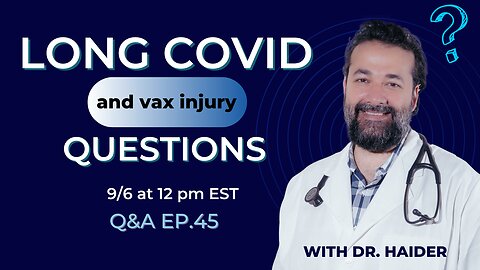 Vax injury & long COVID-are they one and the same? (hint: no) and other LIVE Q&A with Dr. Haider