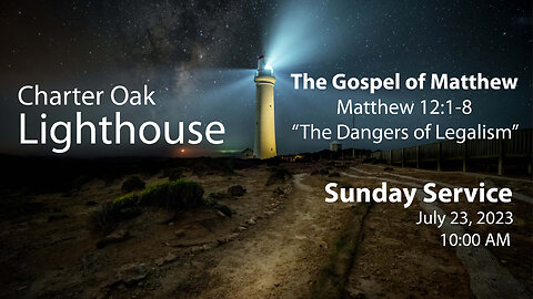 7-23-2023 Livestream - Matthew 12:1-8 - The Danger of Legalism