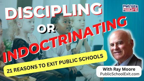 Discipling or Indoctrinating | 21 Reasons To Exit Public Schools | Ray Moore