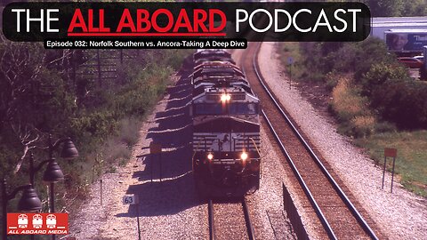 All Aboard Episode 032: Norfolk Southern vs. Ancora-Taking a Deep Dive