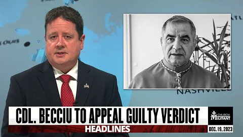 Cdl. Becciu To Appeal Guilty Verdict — Headlines — December 19, 2023