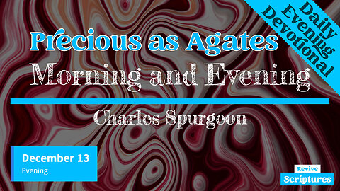 December 13 Evening Devotional | Precious as Agates | Morning and Evening by Charles Spurgeon