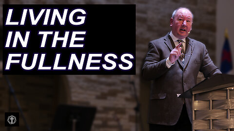 "Living in the Fullness" | Pastor Ron Russell